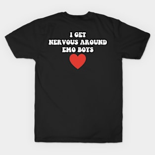 I Get Nervous Around Emo Boys Apparel T-Shirt